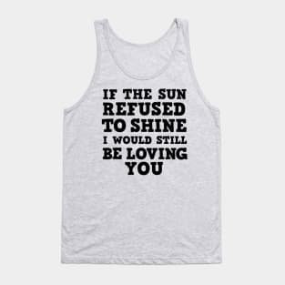 If the sun refused to shine Tank Top